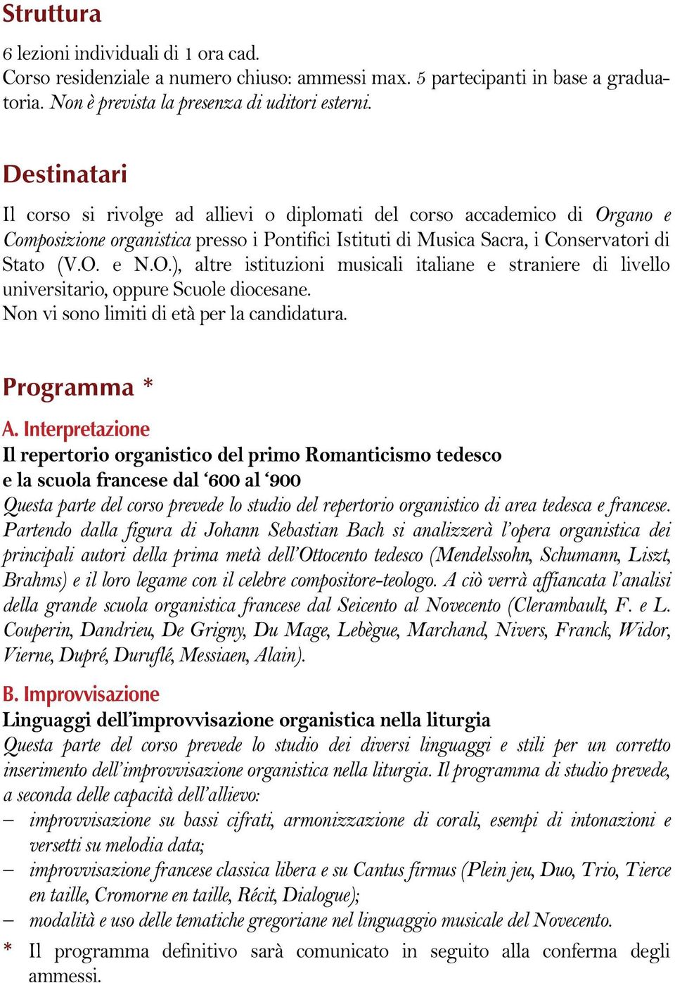 Non vi sono limiti di età per la candidatura. Programma * A.