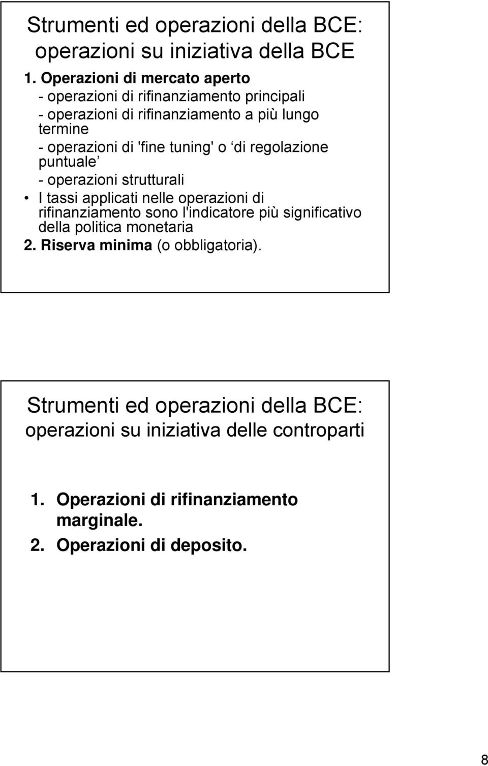 'fine tuning' o di regolazione puntuale - operazioni strutturali I tassi applicati nelle operazioni di rifinanziamento sono l'indicatore più