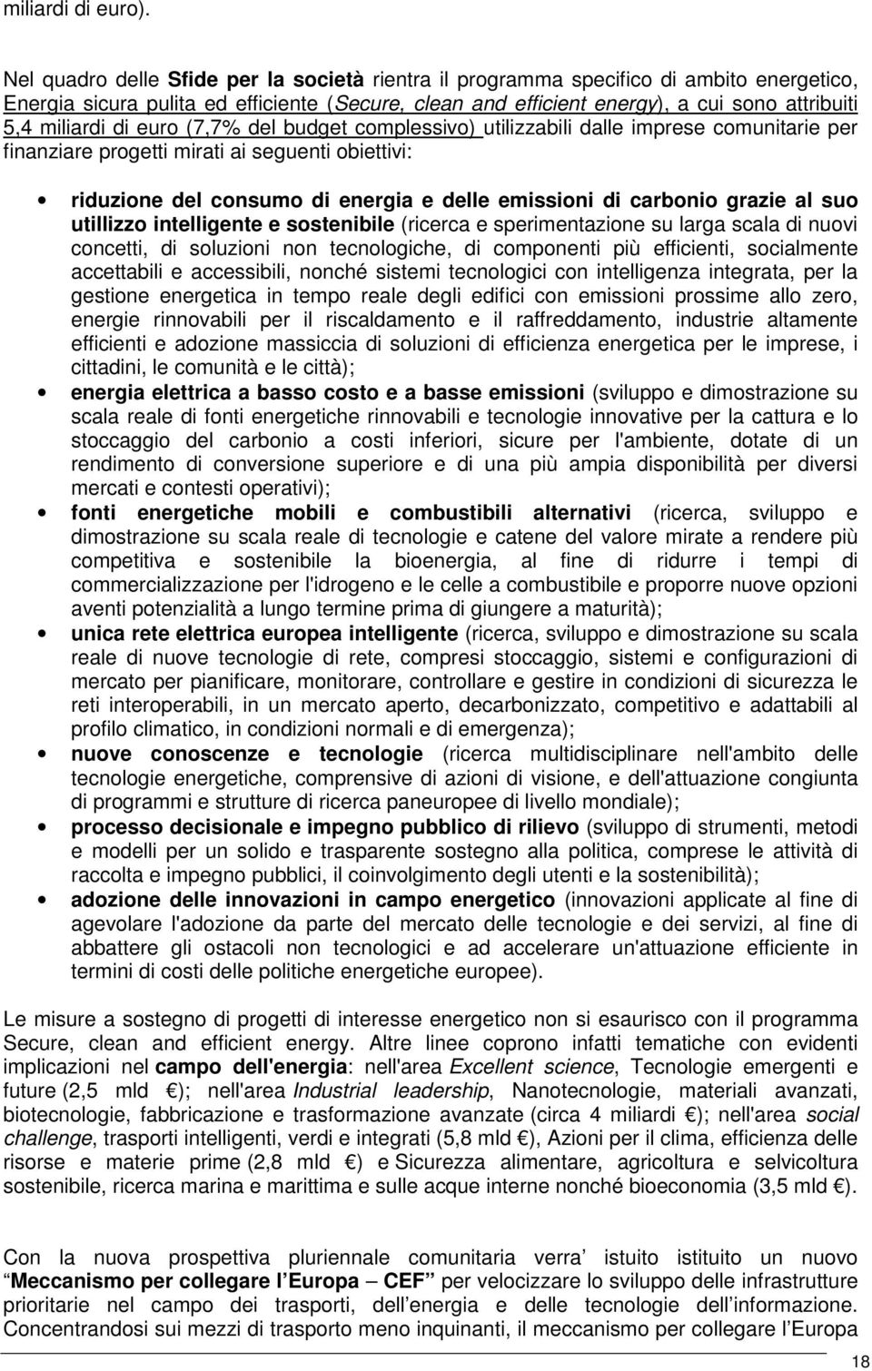 di euro (7,7% del budget complessivo) utilizzabili dalle imprese comunitarie per finanziare progetti mirati ai seguenti obiettivi: riduzione del consumo di energia e delle emissioni di carbonio