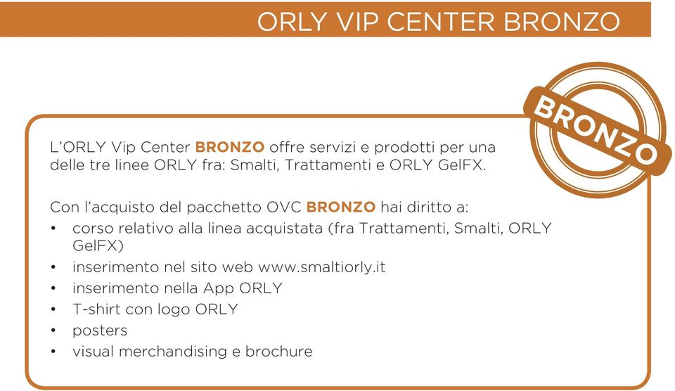 BRONZO Con l acquisto del pacchetto OVC BRONZO hai diritto a: corso relativo alla linea acquistata