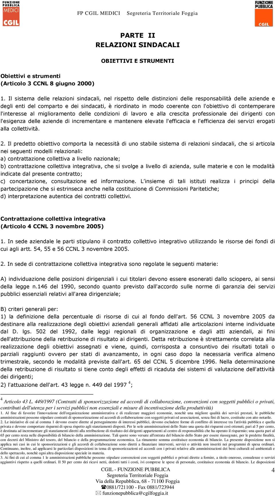 contemperare l'interesse al miglioramento delle condizioni di lavoro e alla crescita professionale dei dirigenti con l'esigenza delle aziende di incrementare e mantenere elevate l'efficacia e