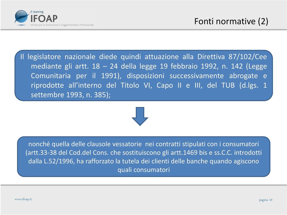 142 (Legge Comunitaria per il 1991), disposizioni successivamente abrogate e riprodotte all interno del Titolo VI, Capo II e III, del TUB (d.lgs.