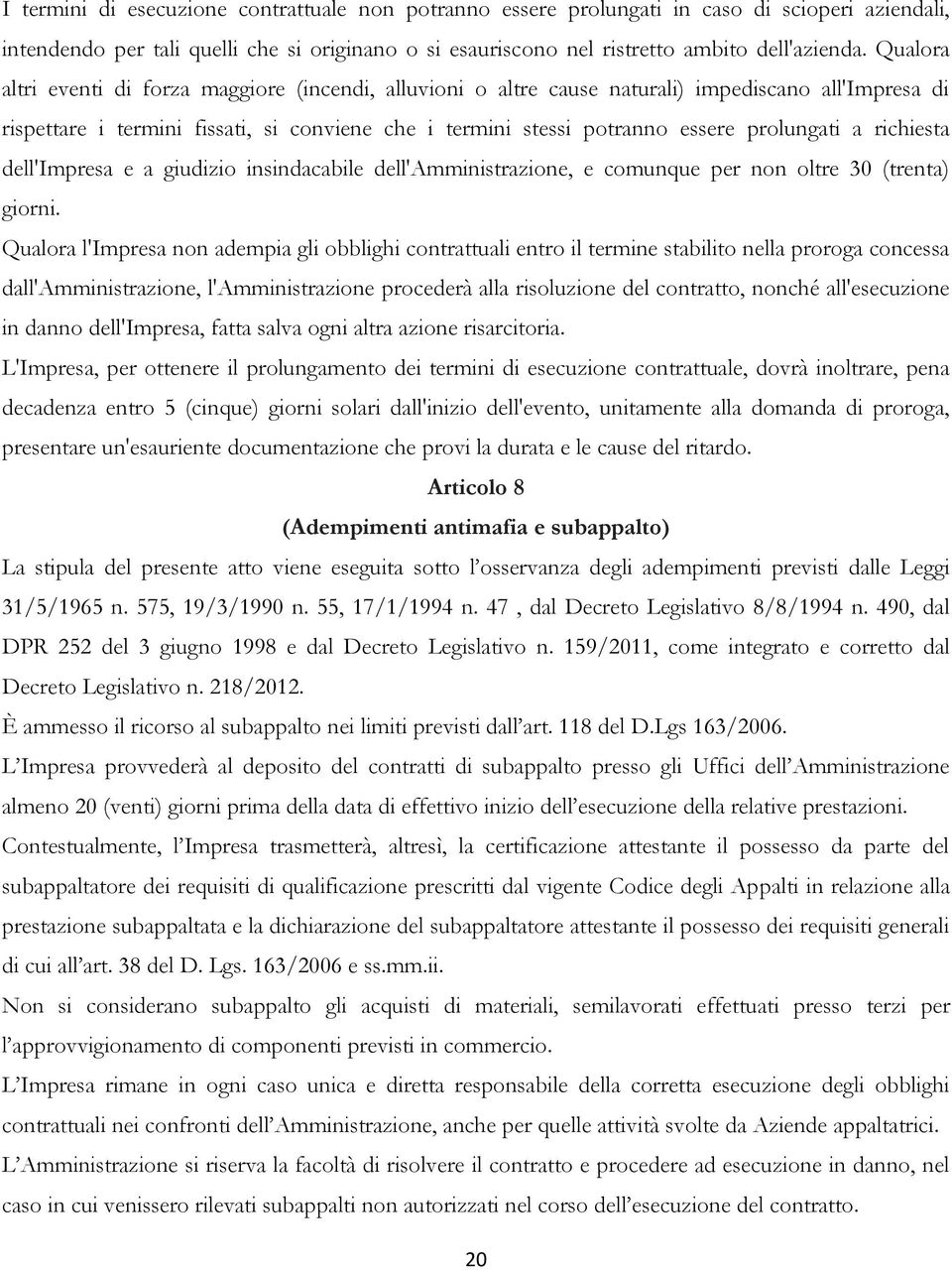 a richiesta dell'impresa e a giudizio insindacabile dell'amministrazione, e comunque per non oltre 30 (trenta) giorni.