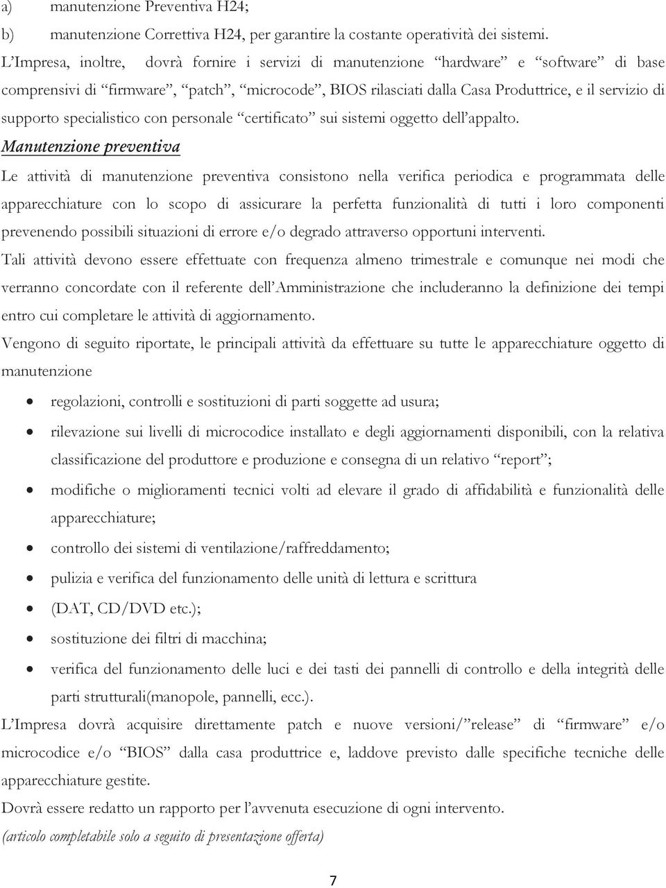 specialistico con personale certificato sui sistemi oggetto dell appalto.