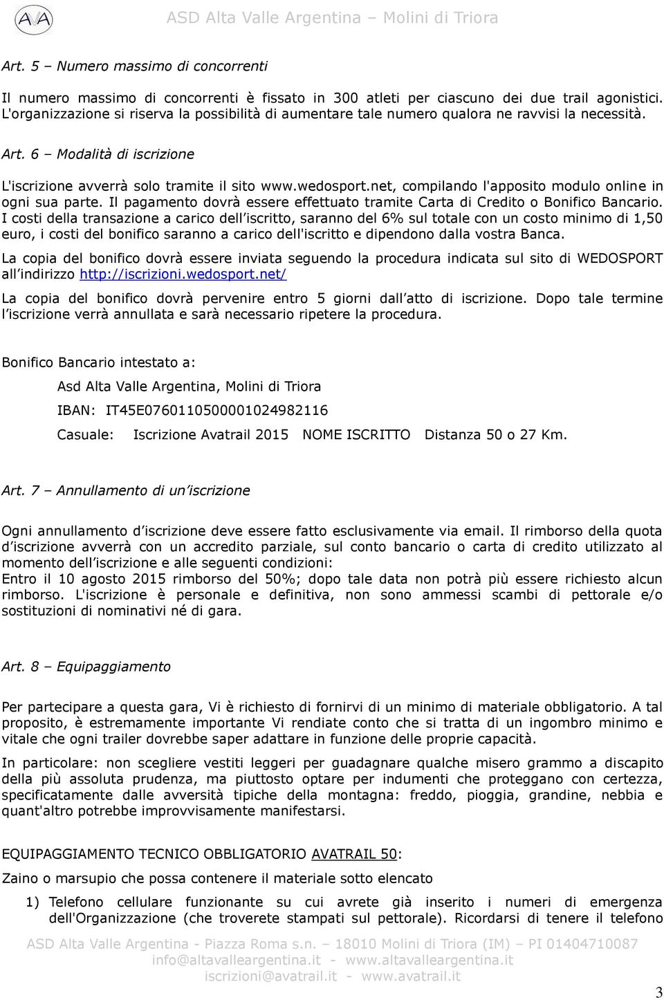 net, compilando l'apposito modulo online in ogni sua parte. Il pagamento dovrà essere effettuato tramite Carta di Credito o Bonifico Bancario.