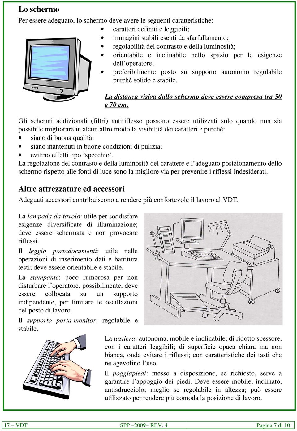 La distanza visiva dallo schermo deve essere compresa tra 50 e 70 cm.