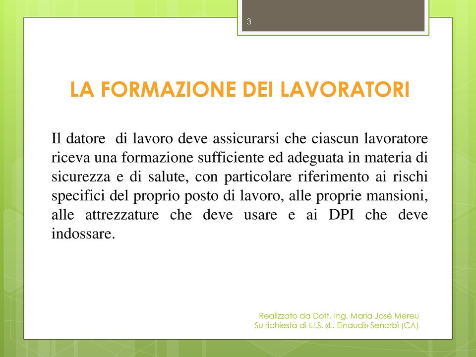 di salute, con particolare riferimento ai rischi specifici del proprio posto di