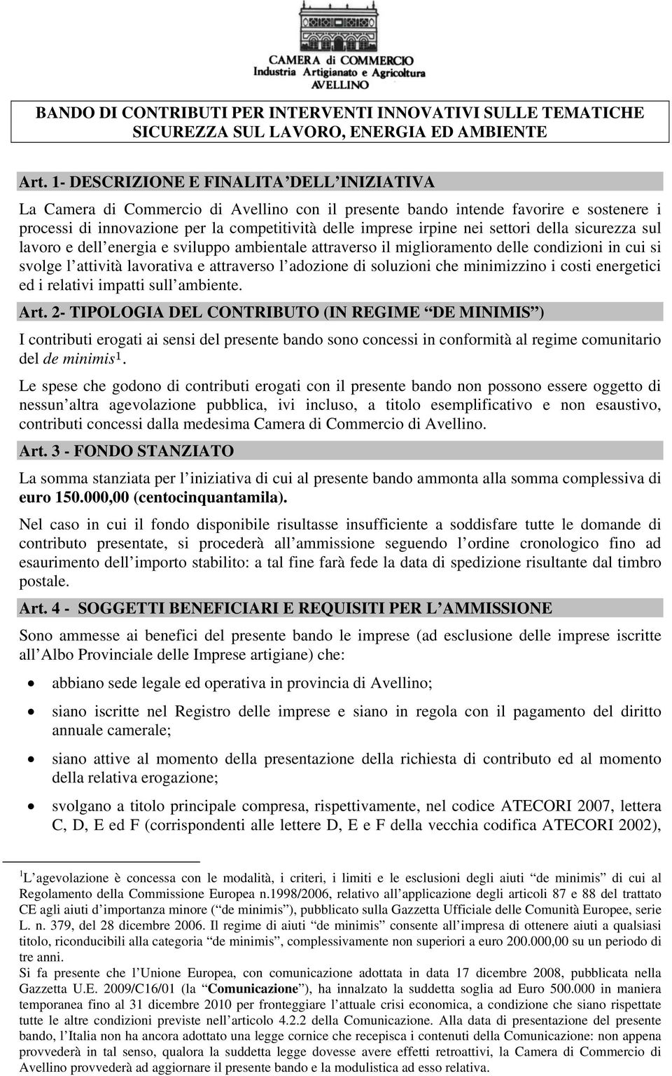 settori della sicurezza sul lavoro e dell energia e sviluppo ambientale attraverso il miglioramento delle condizioni in cui si svolge l attività lavorativa e attraverso l adozione di soluzioni che