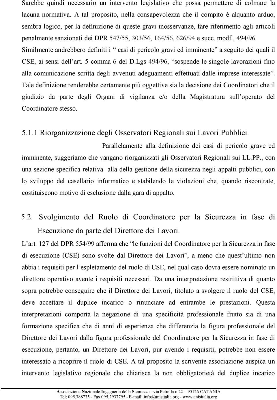 547/55, 303/56, 164/56, 626/94 e succ. modf., 494/96. Similmente andrebbero definiti i casi di pericolo gravi ed imminente a seguito dei quali il CSE, ai sensi dell art. 5 comma 6 del D.