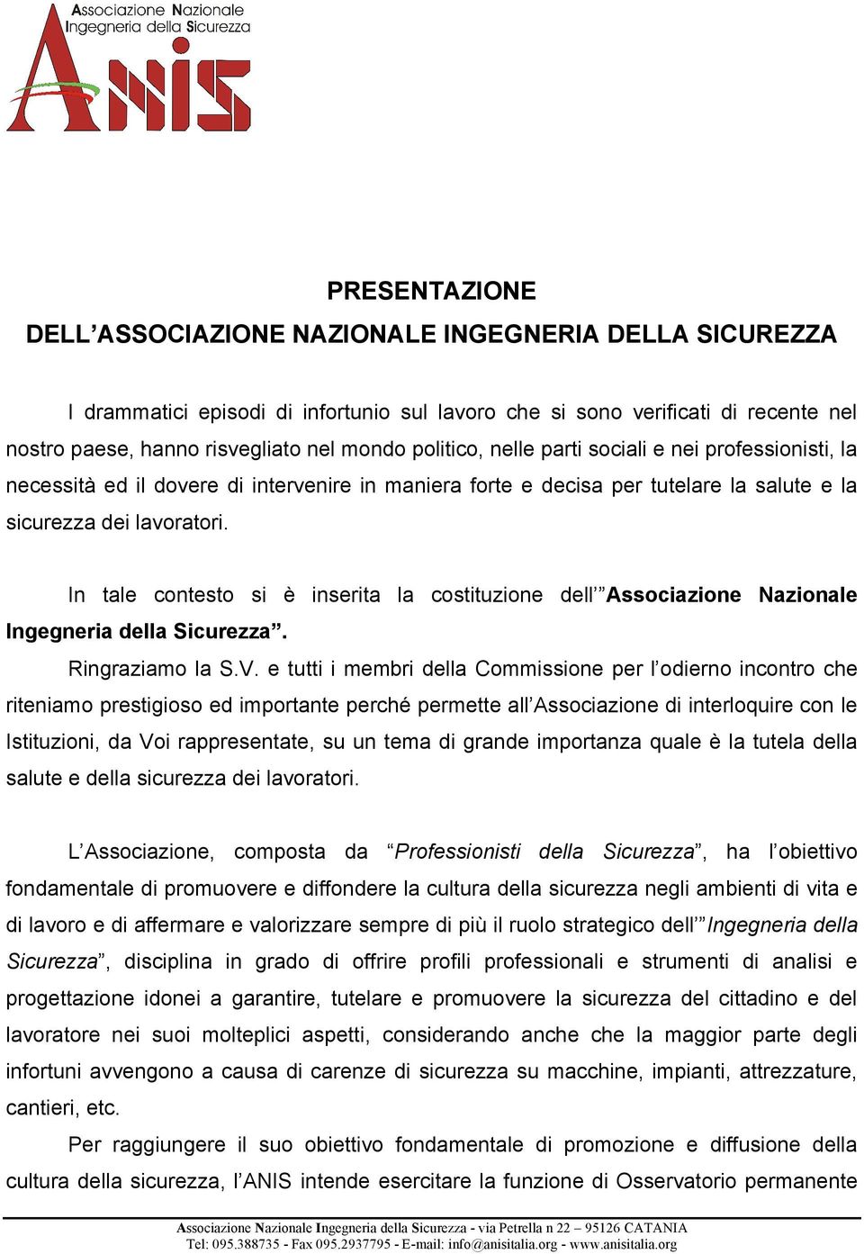 In tale contesto si è inserita la costituzione dell Associazione Nazionale Ingegneria della Sicurezza. Ringraziamo la S.V.