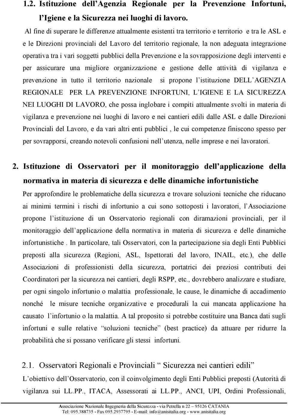 operativa tra i vari soggetti pubblici della Prevenzione e la sovrapposizione degli interventi e per assicurare una migliore organizzazione e gestione delle attività di vigilanza e prevenzione in