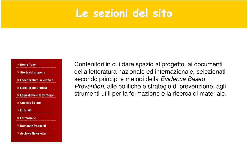 secondo principi e metodi della Evidence Based Prevention, alle politiche e