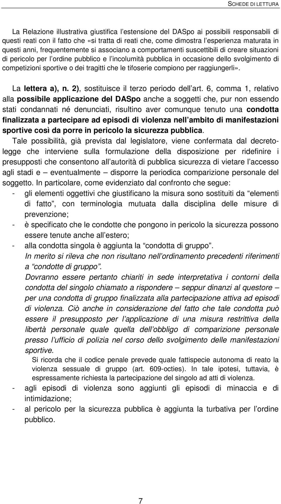 tragitti che le tifoserie compiono per raggiungerli». La lettera a), n. 2), sostituisce il terzo periodo dell art.