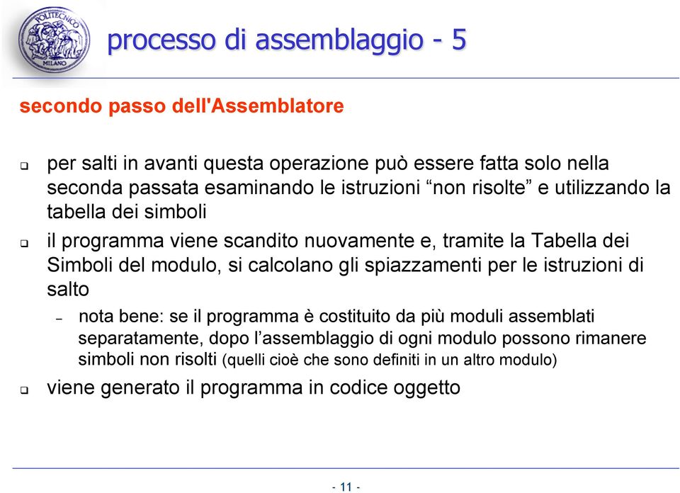 calcolano gli spiazzamenti per le istruzioni di salto nota bene: se il programma è costituito da più moduli assemblati separatamente, dopo l assemblaggio