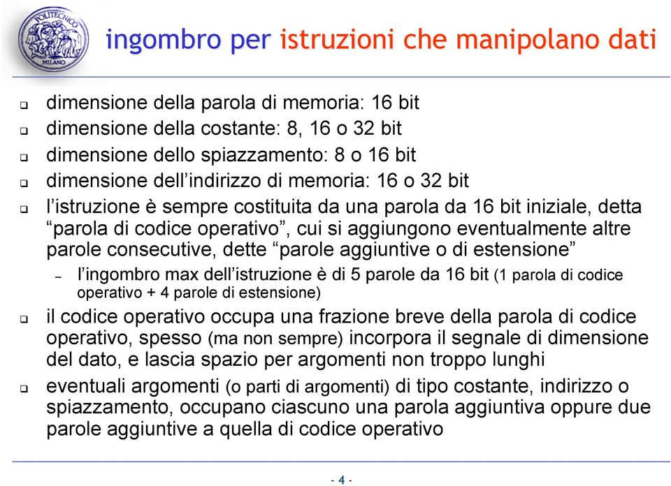 aggiuntive o di estensione l ingombro max dell istruzione è di 5 parole da 16 bit (1 parola di codice operativo + 4 parole di estensione) il codice operativo occupa una frazione breve della parola di