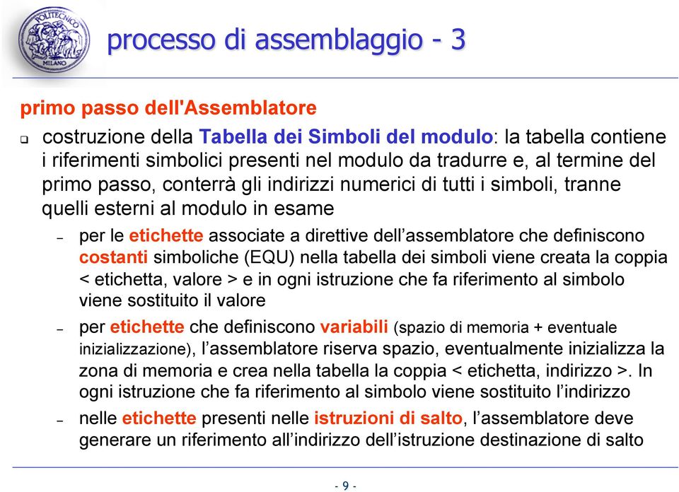 simboliche (EQU) nella tabella dei simboli viene creata la coppia < etichetta, valore > e in ogni istruzione che fa riferimento al simbolo viene sostituito il valore per etichette che definiscono