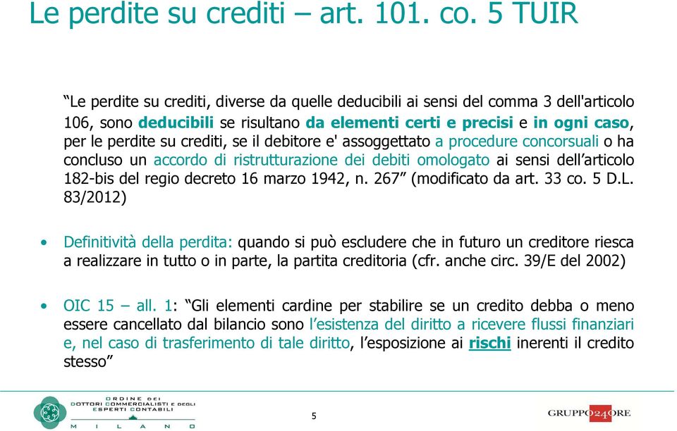 se il debitore e' assoggettato a procedure concorsuali o ha concluso un accordo di ristrutturazione dei debiti omologato ai sensi dell articolo 182-bis del regio decreto 16 marzo 1942, n.