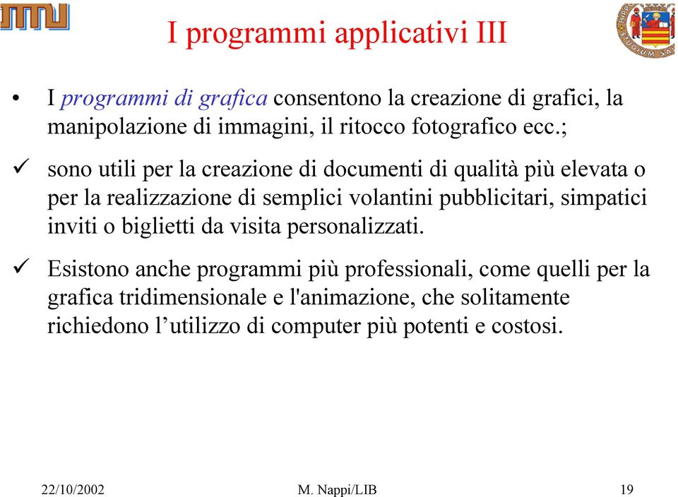 ; sono utili per la creazione di documenti di qualità più elevata o per la realizzazione di semplici volantini pubblicitari,