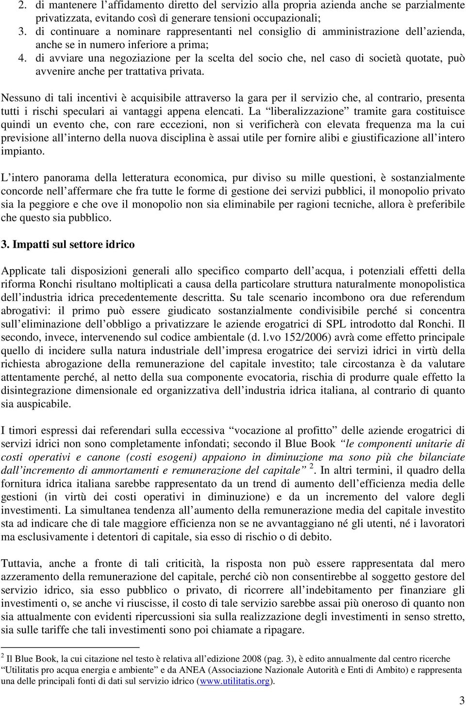 di avviare una negoziazione per la scelta del socio che, nel caso di società quotate, può avvenire anche per trattativa privata.