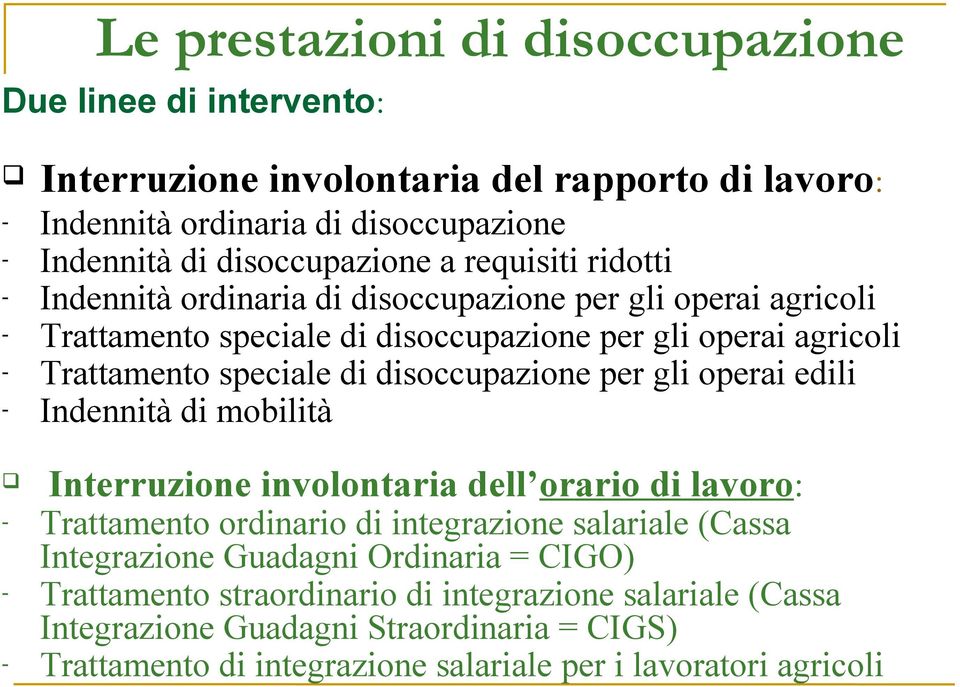 disoccupazione per gli operai edili - Indennità di mobilità Interruzione involontaria dell orario di lavoro: - Trattamento ordinario di integrazione salariale (Cassa Integrazione