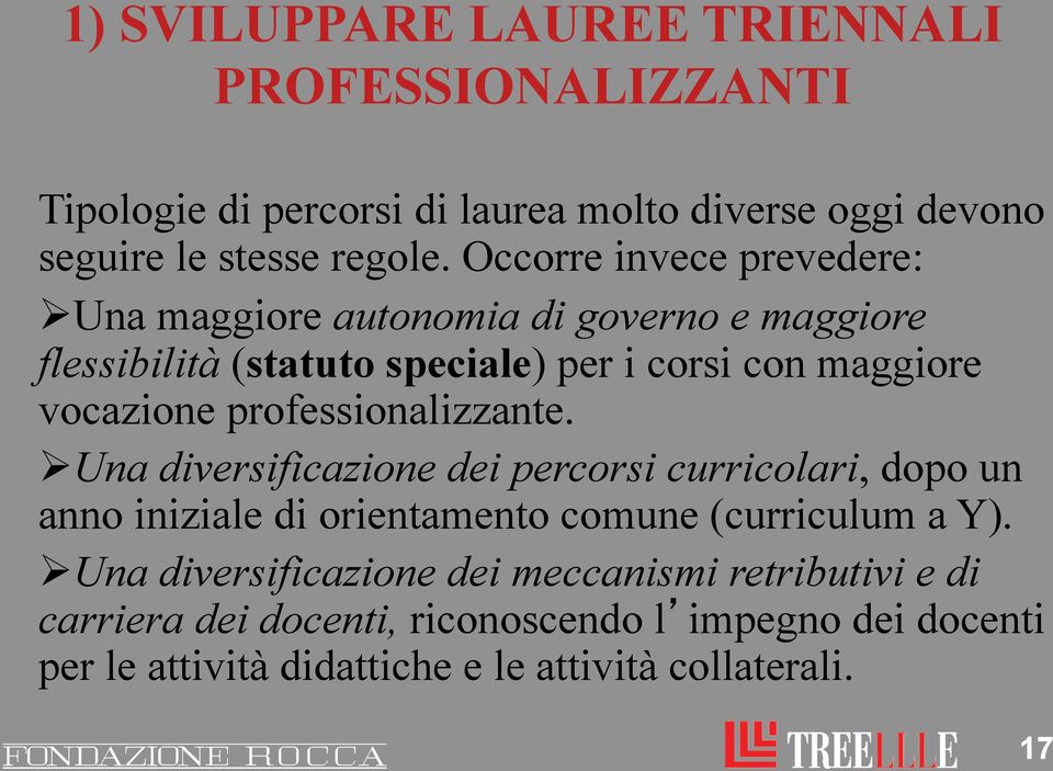 professionalizzante. Ø Una diversificazione dei percorsi curricolari, dopo un anno iniziale di orientamento comune (curriculum a Y).