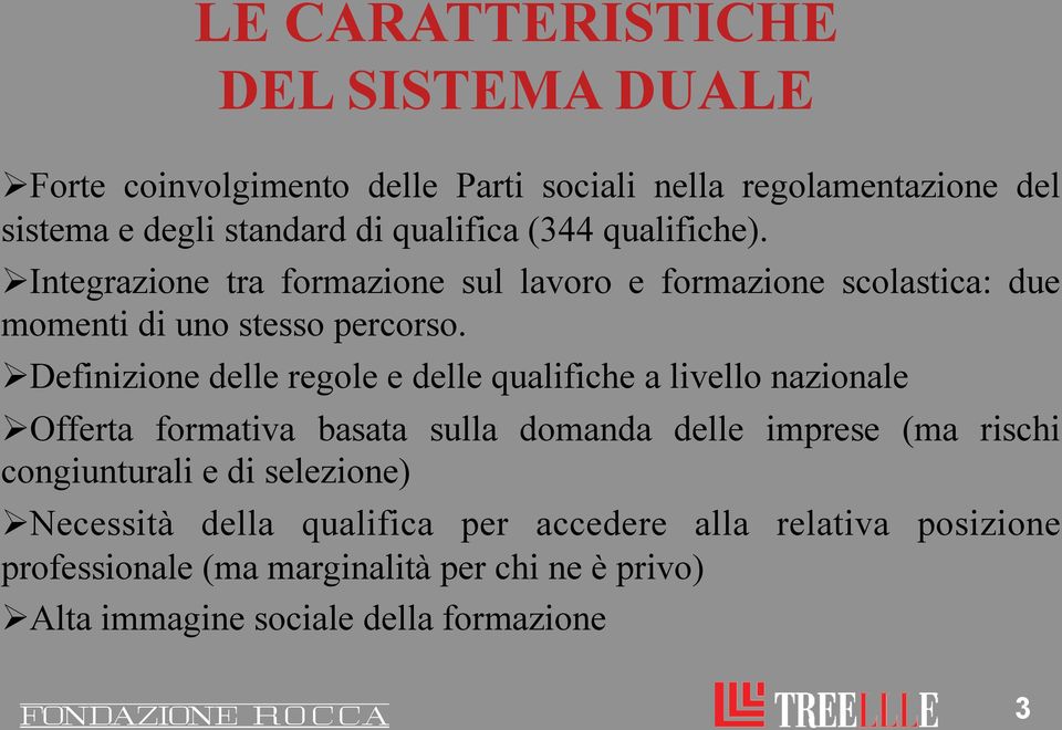 Ø Definizione delle regole e delle qualifiche a livello nazionale Ø Offerta formativa basata sulla domanda delle imprese (ma rischi congiunturali