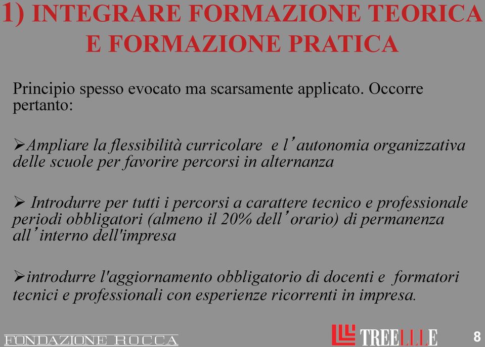 alternanza Ø Introdurre per tutti i percorsi a carattere tecnico e professionale periodi obbligatori (almeno il 20% dell orario)