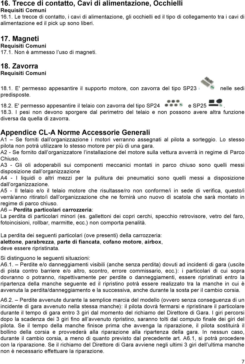 nelle sedi predisposte. 18.2. E' permesso appesantire il telaio con zavorra del tipo SP24 e SP25. 18.3.