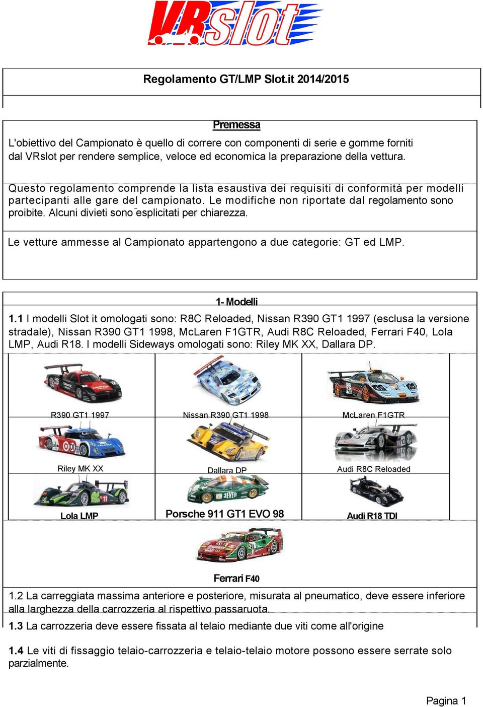 Questo regolamento comprende la lista esaustiva dei requisiti di conformità per modelli partecipanti alle gare del campionato. Le modifiche non riportate dal regolamento sono proibite.