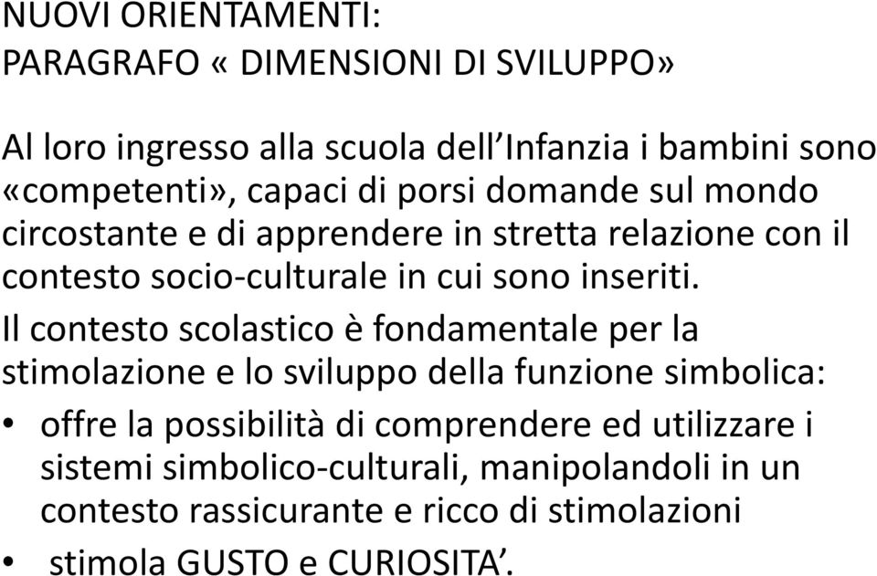 Il contesto scolastico è fondamentale per la stimolazione e lo sviluppo della funzione simbolica: offre la possibilità di comprendere