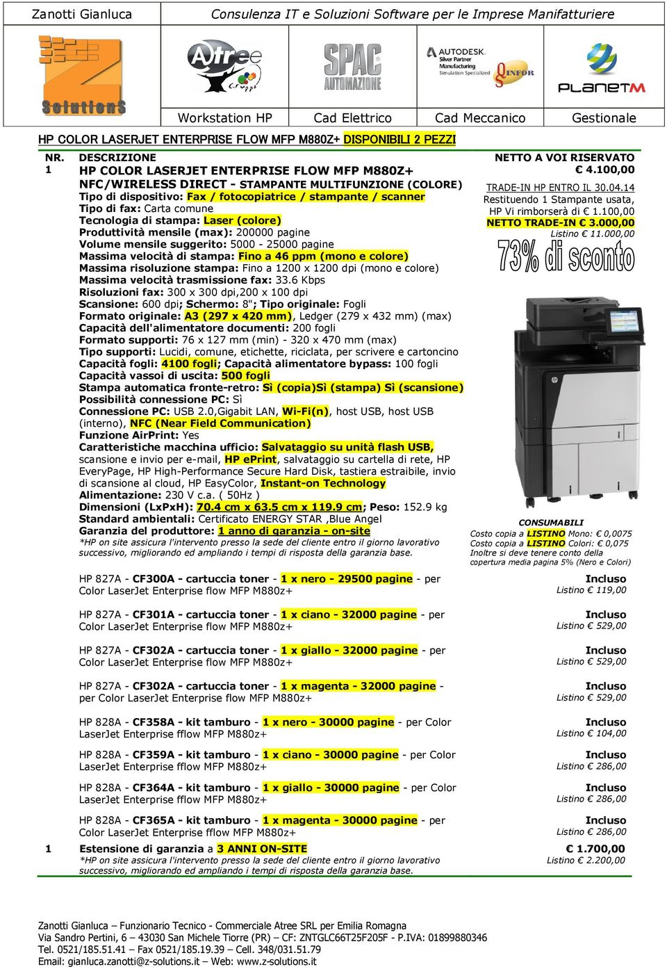 velocità di stampa: Fino a 46 ppm (mono e colore) Massima risoluzione stampa: Fino a 1200 x 1200 dpi (mono e colore) Massima velocità trasmissione fax: 33.