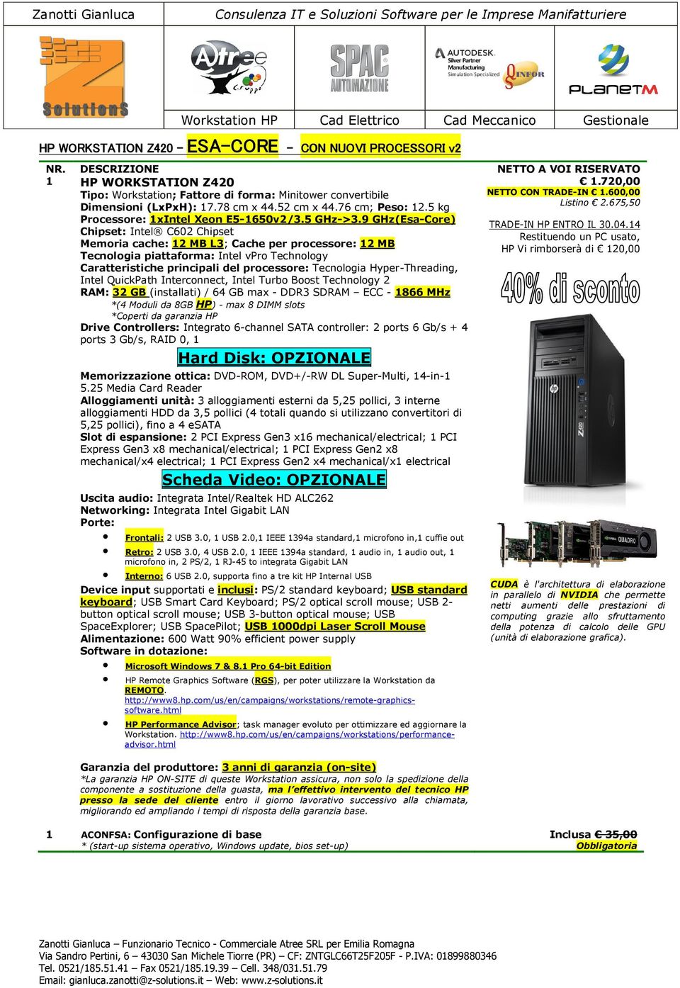 9 GHz(Esa-Core) Chipset: Intel C602 Chipset Memoria cache: 12 MB L3; Cache per processore: 12 MB Tecnologia piattaforma: Intel vpro Technology Caratteristiche principali del processore: Tecnologia