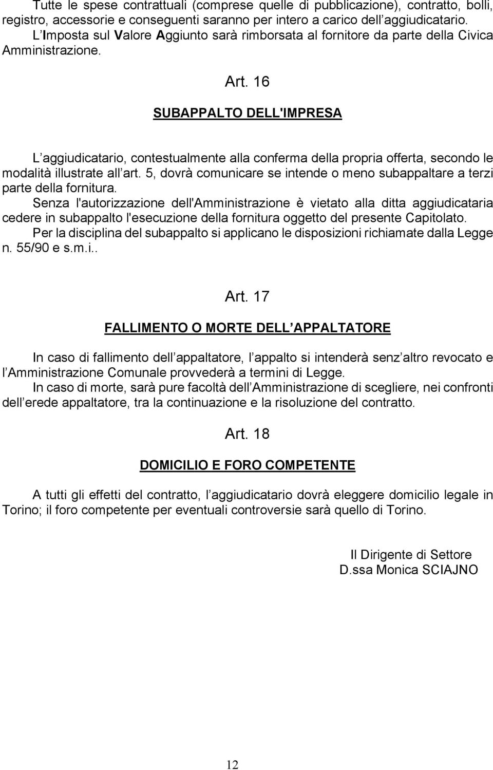 16 SUBAPPALTO DELL'IMPRESA L aggiudicatario, contestualmente alla conferma della propria offerta, secondo le modalità illustrate all art.