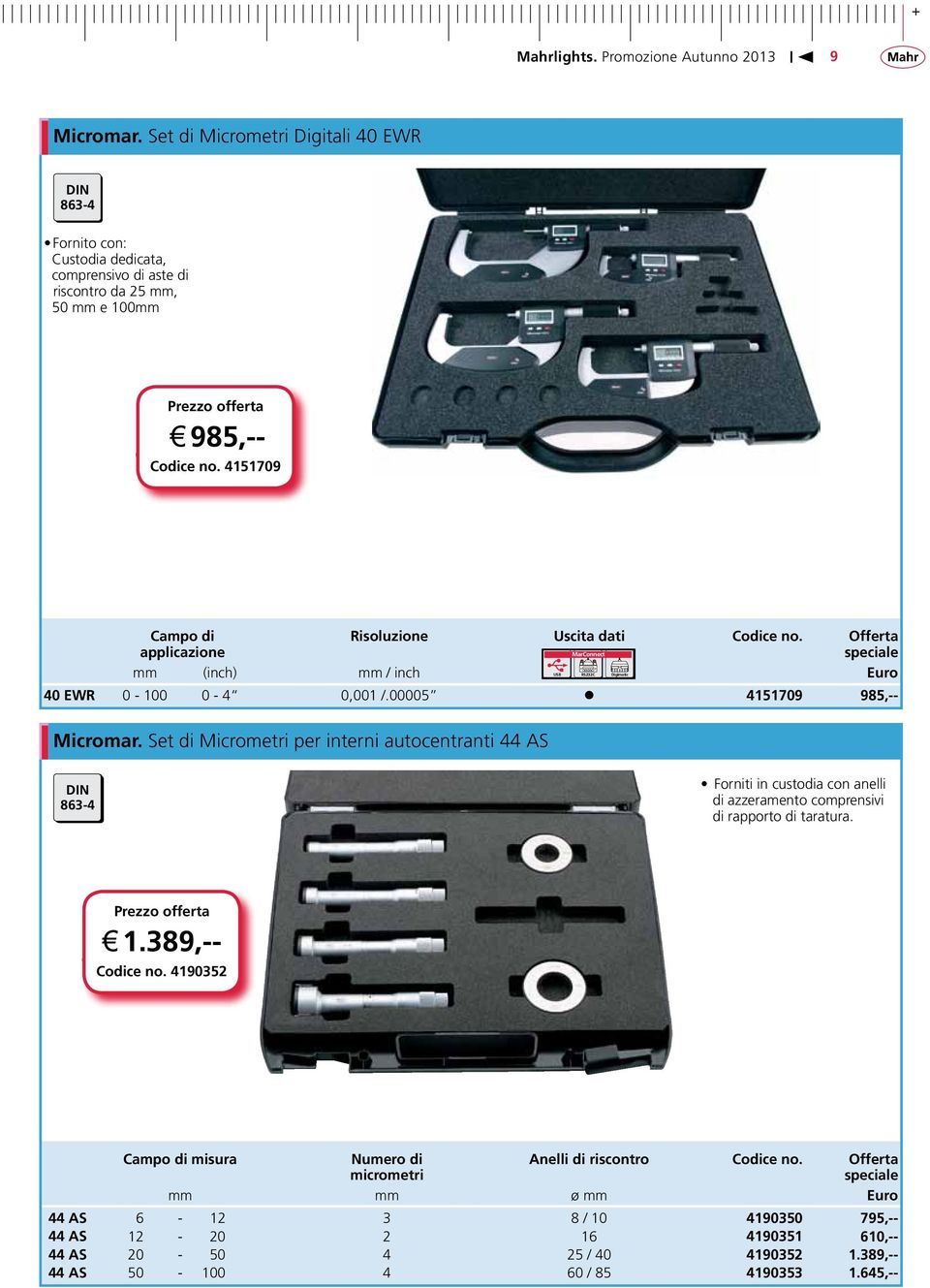 Set di Micrometri per interni autocentranti 44 AS DIN 863-4 Forniti in custodia con anelli di azzeramento comprensivi di rapporto di taratura. 1.389,-- Codice no.