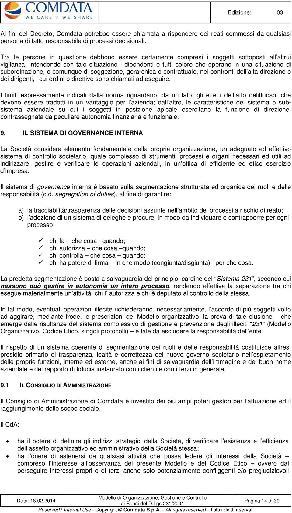 subordinazione, o comunque di soggezione, gerarchica o contrattuale, nei confronti dell alta direzione o dei dirigenti, i cui ordini o direttive sono chiamati ad eseguire.