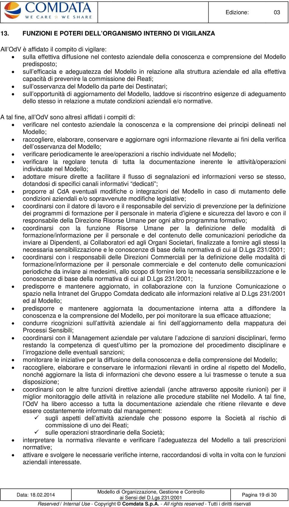 Destinatari; sull opportunità di aggiornamento del Modello, laddove si riscontrino esigenze di adeguamento dello stesso in relazione a mutate condizioni aziendali e/o normative.