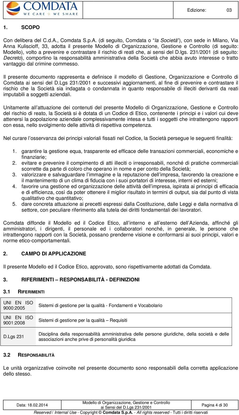 (di seguito, Comdata o la Società ), con sede in Milano, Via Anna Kuliscioff, 33, adotta il presente (di seguito: Modello), volto a prevenire e contrastare il rischio di reati che, ai sensi del D.lgs.