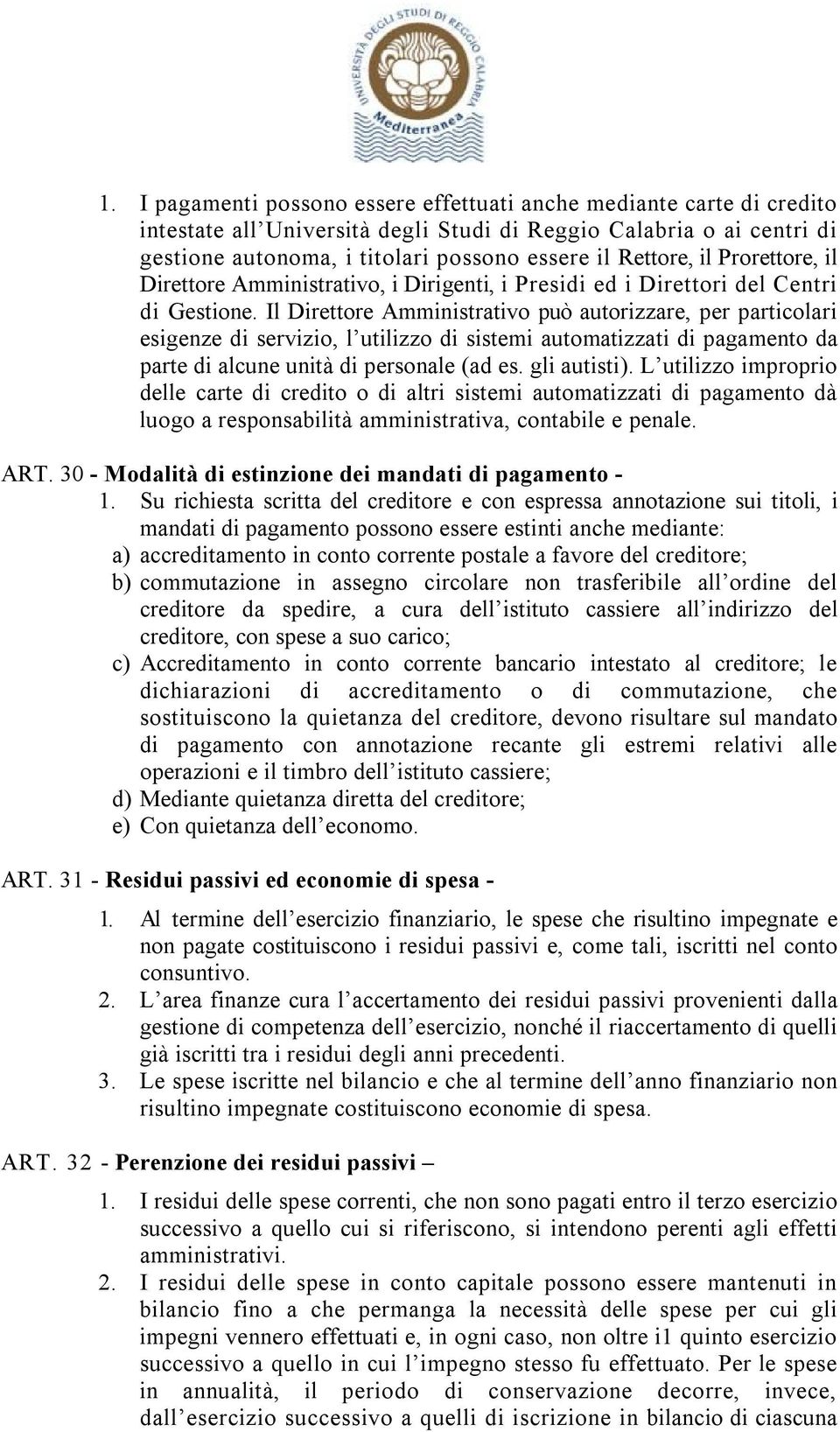 Il Direttore Amministrativo può autorizzare, per particolari esigenze di servizio, l utilizzo di sistemi automatizzati di pagamento da parte di alcune unità di personale (ad es. gli autisti).