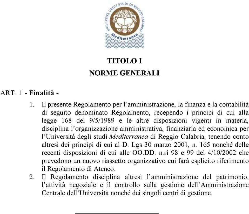 in materia, disciplina l organizzazione amministrativa, finanziaria ed economica per l Università degli studi Mediterranea di Reggio Calabria, tenendo conto altresì dei principi di cui al D.