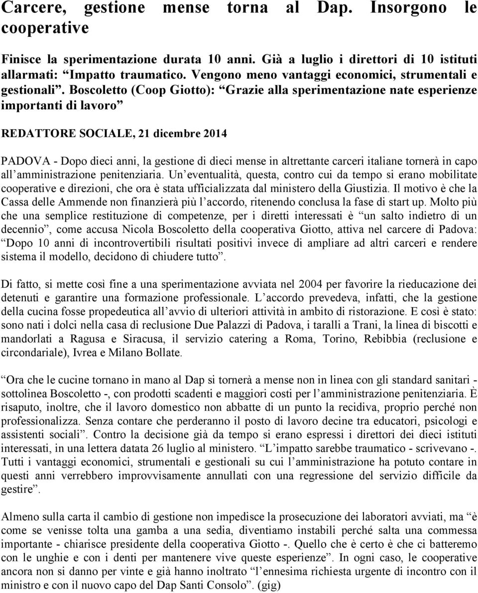 Boscoletto (Coop Giotto): Grazie alla sperimentazione nate esperienze importanti di lavoro REDATTORE SOCIALE, 21 dicembre 2014 PADOVA - Dopo dieci anni, la gestione di dieci mense in altrettante