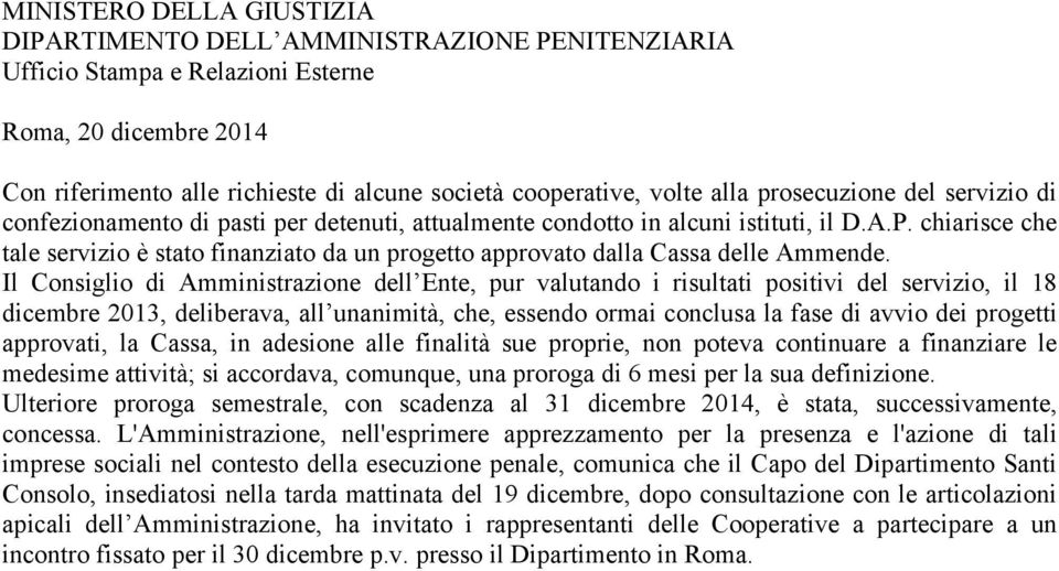 chiarisce che tale servizio è stato finanziato da un progetto approvato dalla Cassa delle Ammende.