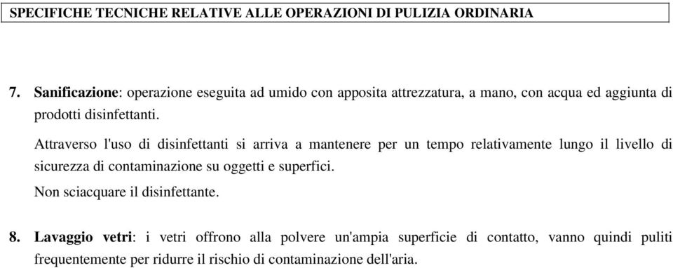 Attraverso l'uso di disinfettanti si arriva a mantenere per un tempo relativamente lungo il livello di sicurezza di