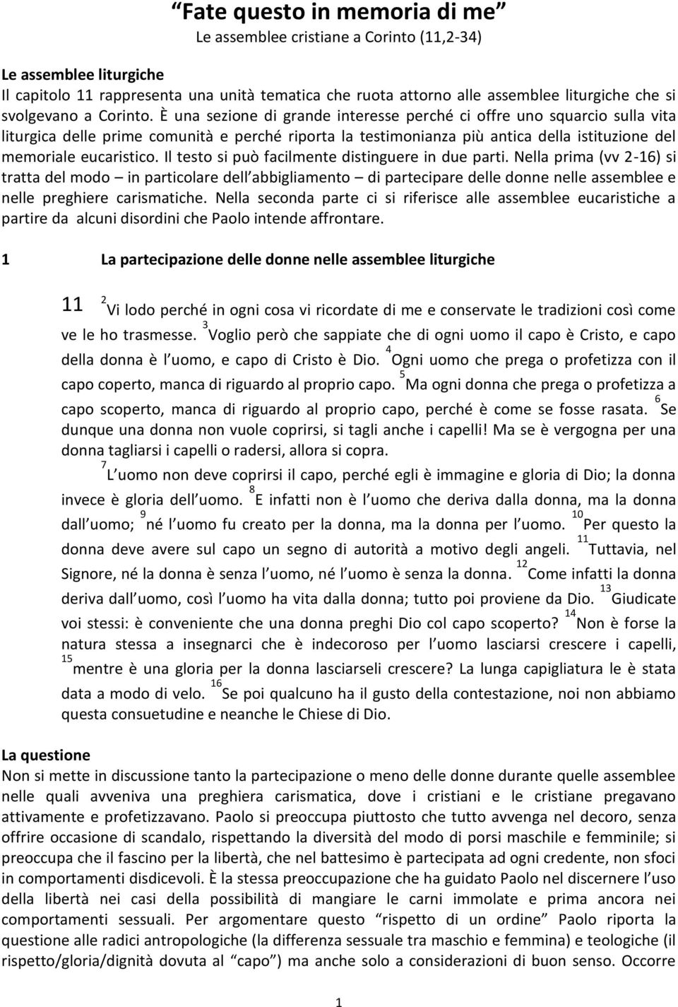 È una sezione di grande interesse perché ci offre uno squarcio sulla vita liturgica delle prime comunità e perché riporta la testimonianza più antica della istituzione del memoriale eucaristico.