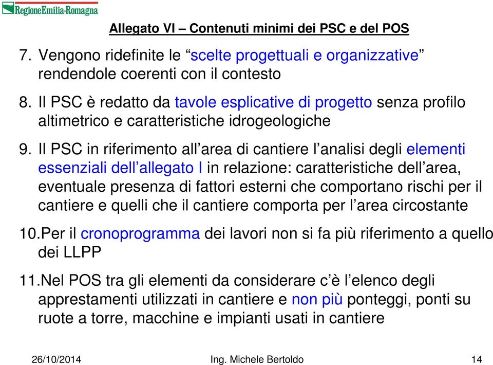 Il PSC in riferimento all area di cantiere l analisi degli elementi essenziali dell allegato I in relazione: caratteristiche dell area, eventuale presenza di fattori esterni che comportano rischi