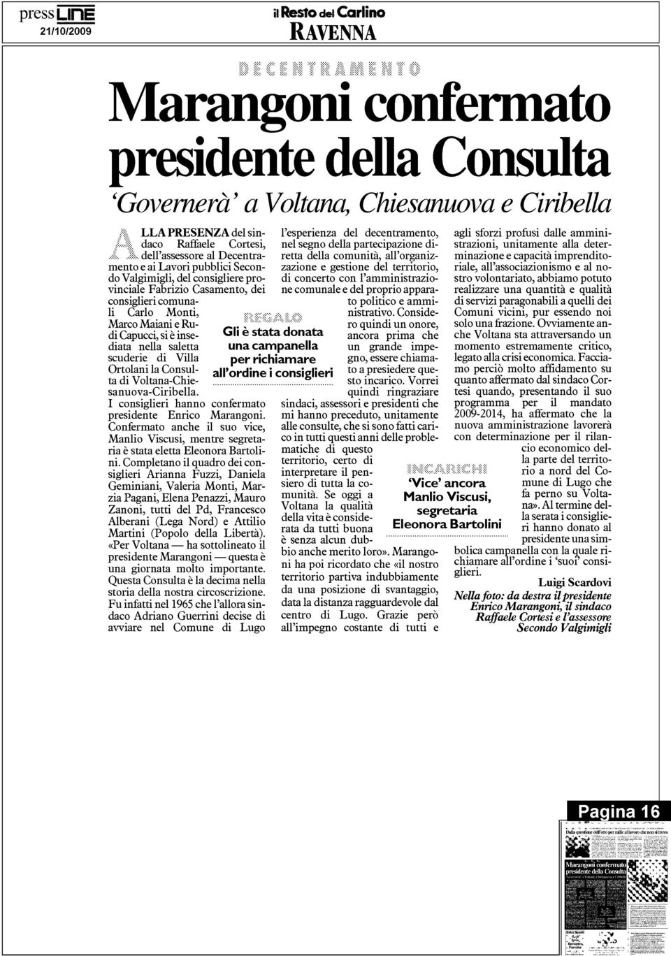 insediata nella saletta scuderie di Vill a Ortolani la Consulta di Voltana-Chiesanuova-Ciribella. I consiglieri hanno confermat o presidente Enrico Marangoni.