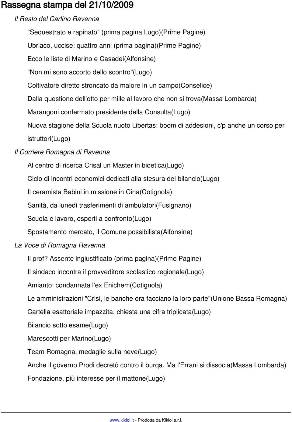 trova(massa Lombarda) Marangoni confermato presidente della Consulta(Lugo) Nuova stagione della Scuola nuoto Libertas: boom di addesioni, c'p anche un corso per istruttori(lugo) Il Corriere Romagna