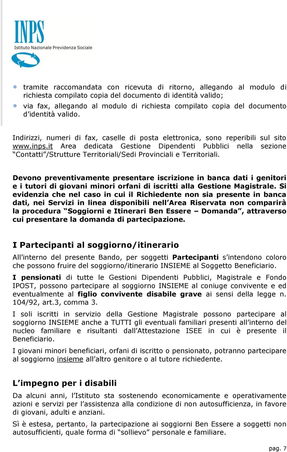 it Area dedicata Gestione Dipendenti Pubblici nella sezione Contatti /Strutture Territoriali/Sedi Provinciali e Territoriali.