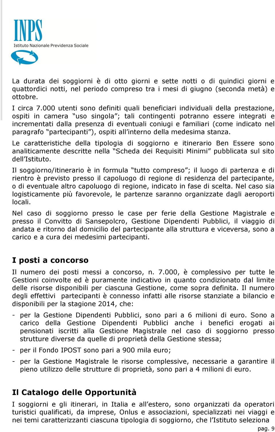 e familiari (come indicato nel paragrafo partecipanti ), ospiti all interno della medesima stanza.