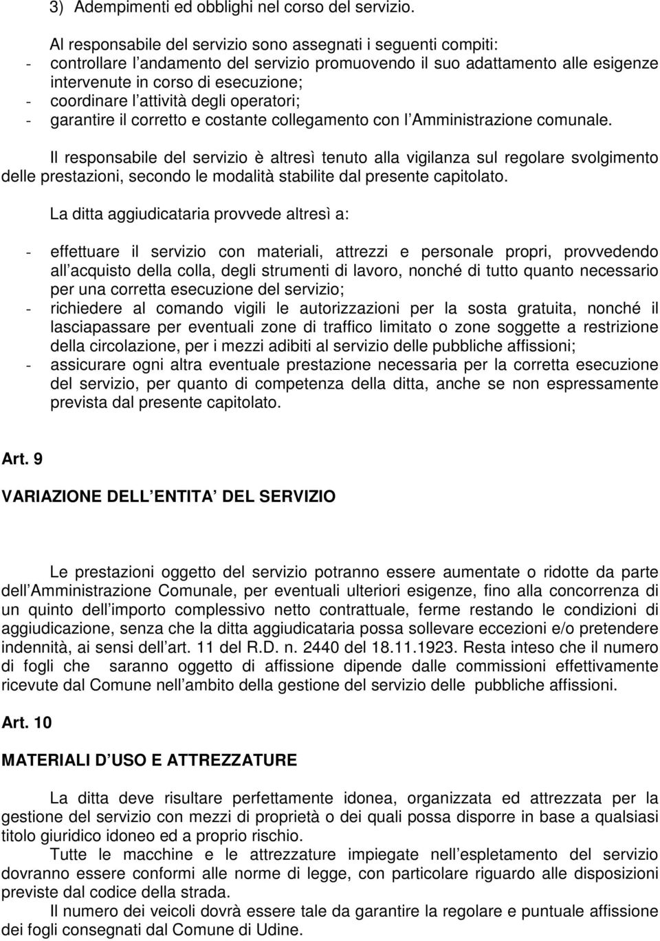 attività degli operatori; - garantire il corretto e costante collegamento con l Amministrazione comunale.