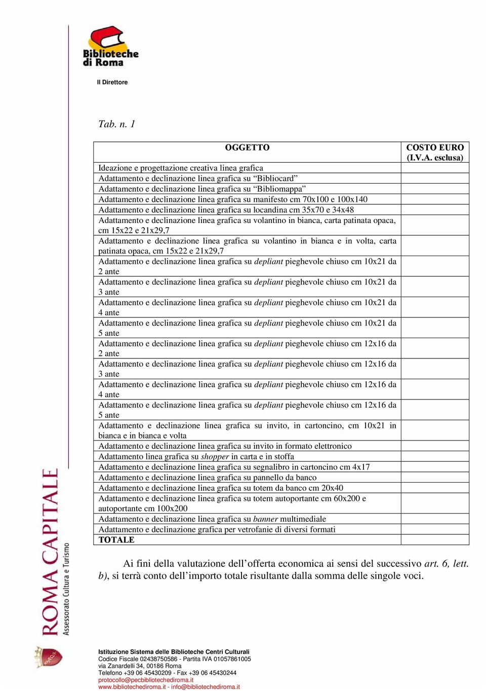 linea grafica su manifesto cm 70x100 e 100x140 Adattamento e declinazione linea grafica su locandina cm 35x70 e 34x48 Adattamento e declinazione linea grafica su volantino in bianca, carta patinata